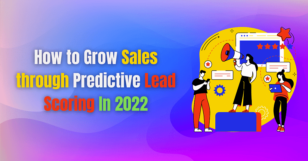 How to Grow Sales through Predictive Lead Scoring