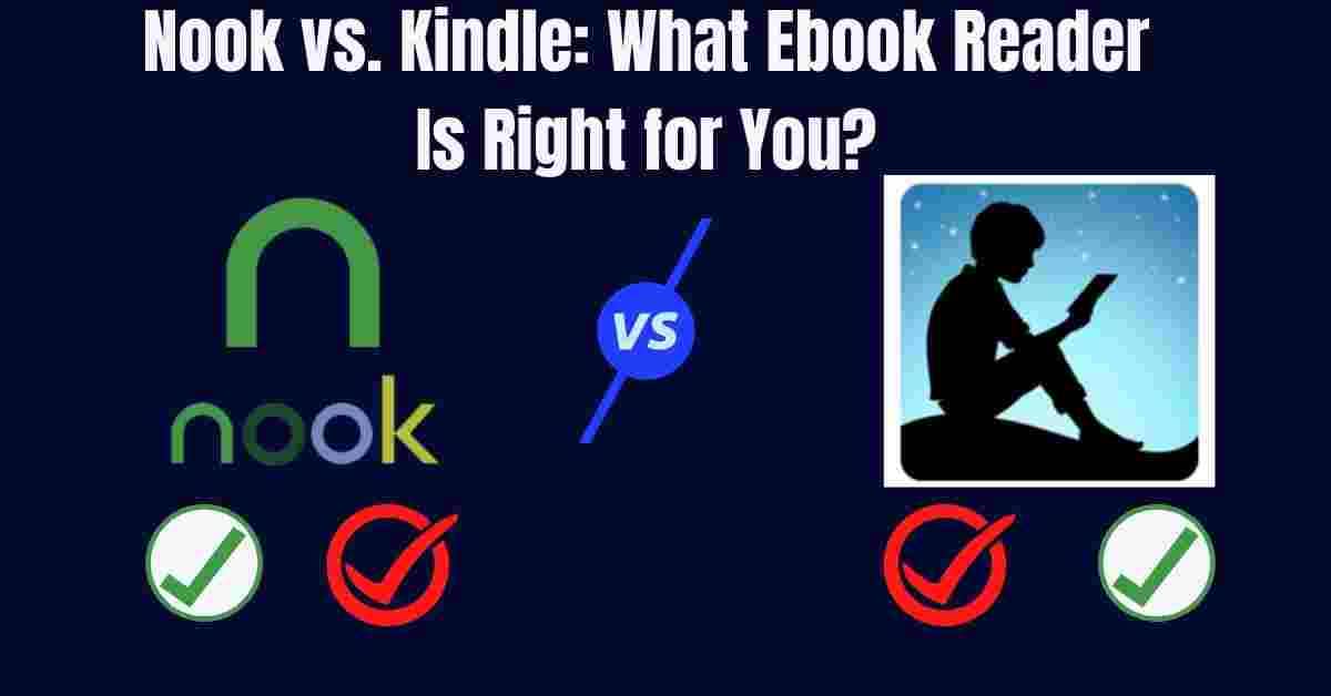 Nook vs. Kindle: What Ebook Reader Is Right for You?