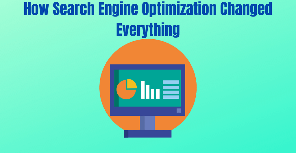 How Search Engine Optimization Changed Everything