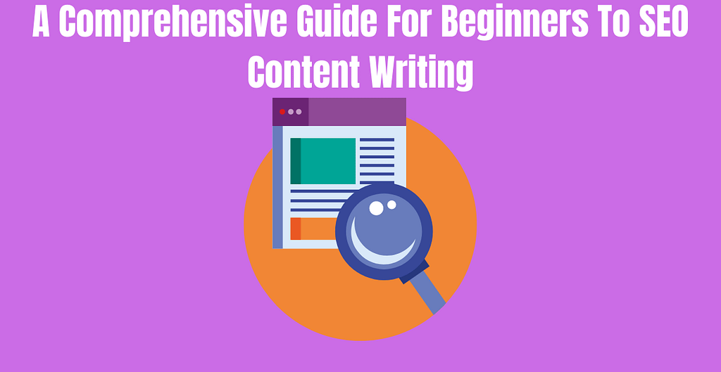 A Comprehensive Guide For Beginners To SEO Content Writing