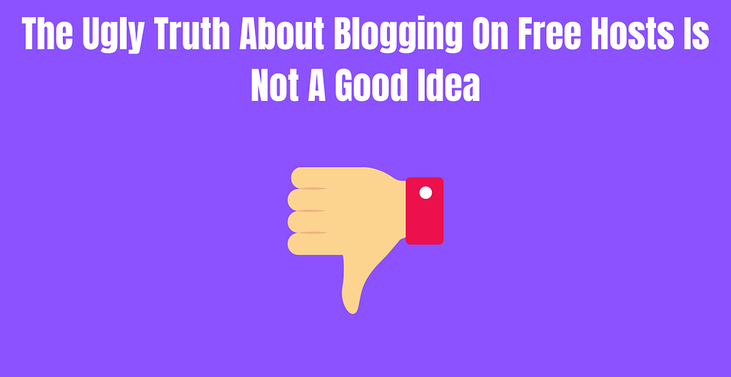 The Ugly Truth About Blogging On Free Hosts Is Not A Good Idea
