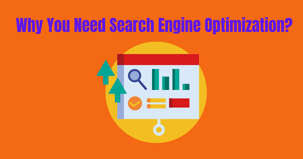 Why You Need Search Engine Optimization?