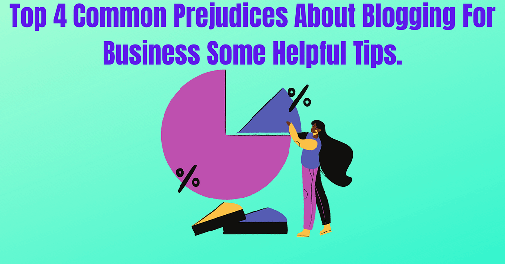 Top 4 Common Prejudices About Blogging For Business Some Helpful Tips.