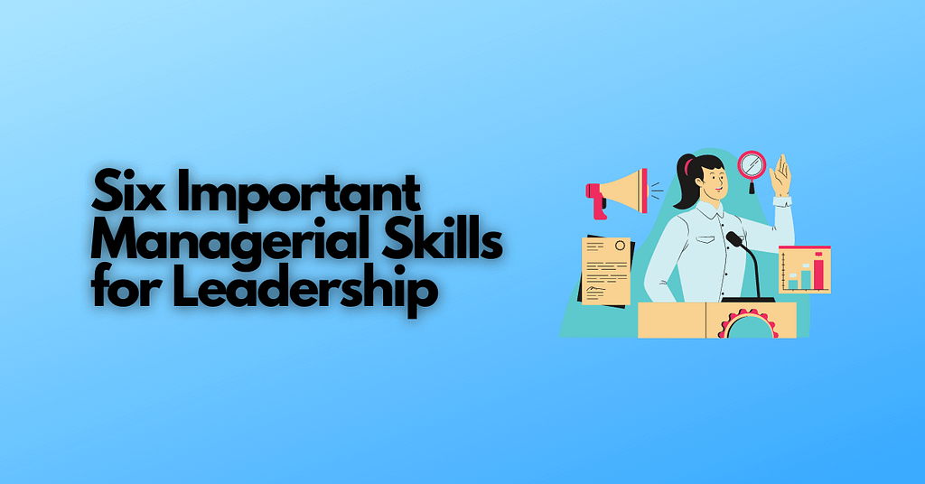 Six Important Managerial Skills for Leadership