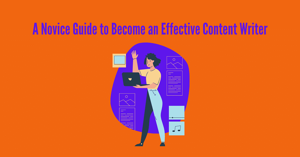 A Novice Guide to Become an Effective Content Writer