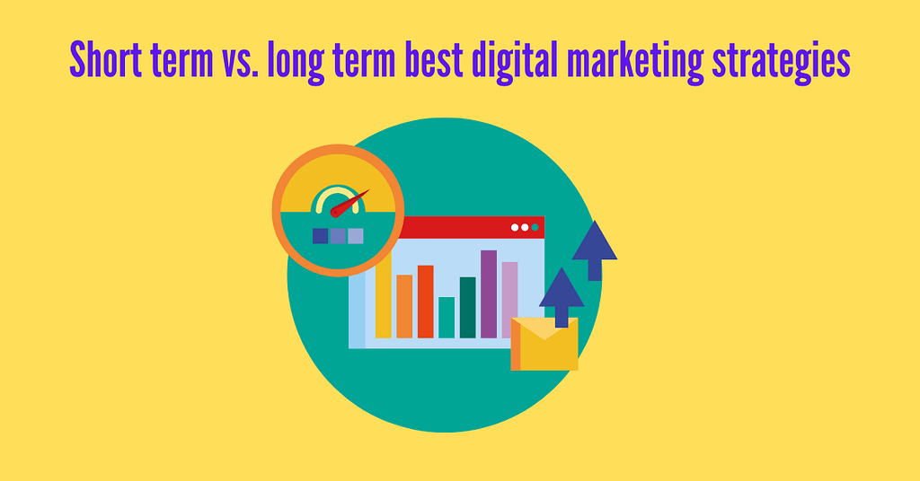Short term vs. long term best digital marketing strategies