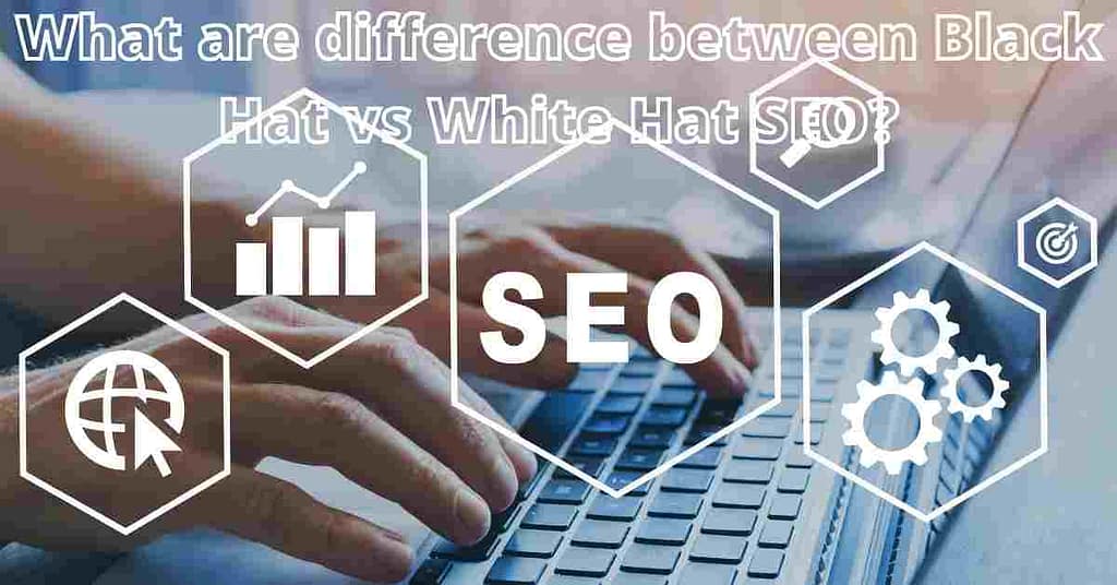 What are difference between Black Hat vs White Hat SEO?