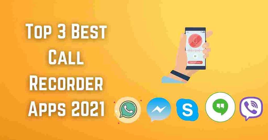 Top 3 Best Call Recorder Apps 2021
