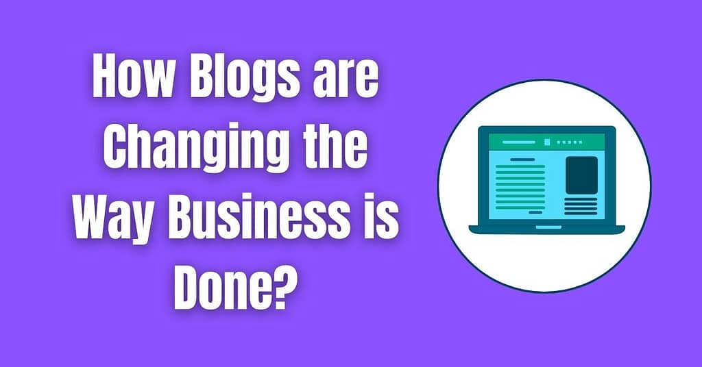 How Blogs are Changing the Way Business is Done?
