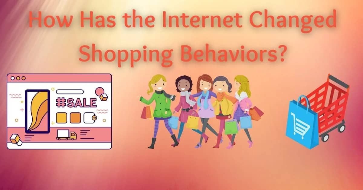 How Has the Internet Changed Shopping Behaviors?